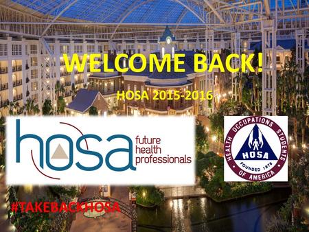 WELCOME BACK! HOSA 2015-2016 #TAKEBACKHOSA Celebrating TERRA HOSA’s 5 th Year Anniversary! 2011-2015.