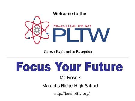 Career Exploration Reception Welcome to the Mr. Rosnik Marriotts Ridge High School.