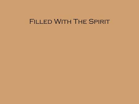 Filled With The Spirit. “When the day of Pentecost came, they were all together in one place. Suddenly a sound like the blowing of a violent wind came.