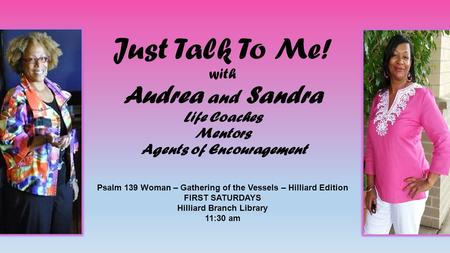 Just Talk To Me! with Audrea and Sandra Life Coaches Mentors Agents of Encouragement Psalm 139 Woman – Gathering of the Vessels – Hilliard Edition FIRST.