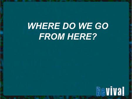 WHERE DO WE GO FROM HERE?. I. QUIT RELYING ON YOUR POWER AND BELIEVE THAT GOD HAS THE POWER TO WORK IN YOUR LIFE.