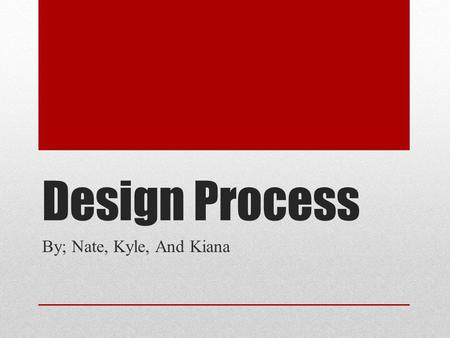 Design Process By; Nate, Kyle, And Kiana. The Problem Money is a problem in this economy. Teachers have to cut out things from their supplies to afford.