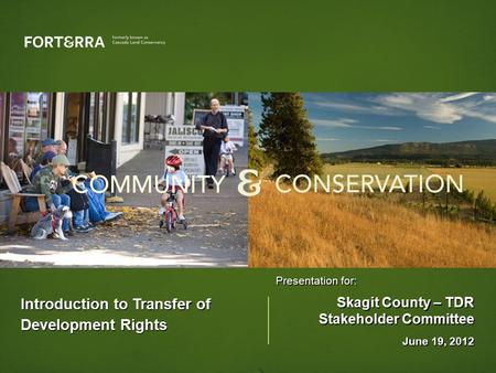 Introduction to Transfer of Development Rights Presentation for: Skagit County – TDR Stakeholder Committee June 19, 2012.