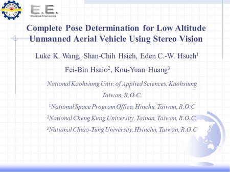 Complete Pose Determination for Low Altitude Unmanned Aerial Vehicle Using Stereo Vision Luke K. Wang, Shan-Chih Hsieh, Eden C.-W. Hsueh 1 Fei-Bin Hsaio.