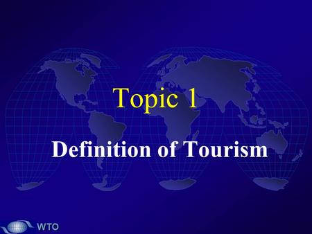 Topic 1 Definition of Tourism.