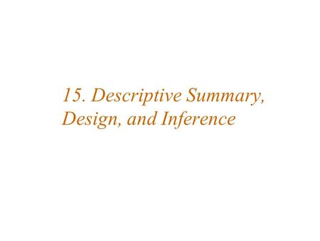 15. Descriptive Summary, Design, and Inference. Outline Data mining Descriptive summaries Optimization Hypothesis testing.