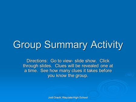 Group Summary Activity Directions: Go to view- slide show. Click through slides. Clues will be revealed one at a time. See how many clues it takes before.