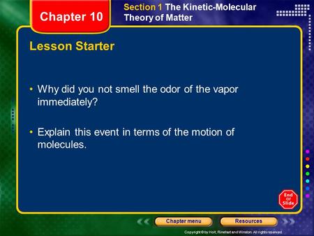 Copyright © by Holt, Rinehart and Winston. All rights reserved. ResourcesChapter menu Lesson Starter Why did you not smell the odor of the vapor immediately?