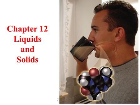 2006, Prentice Hall Chapter 12 Liquids and Solids.