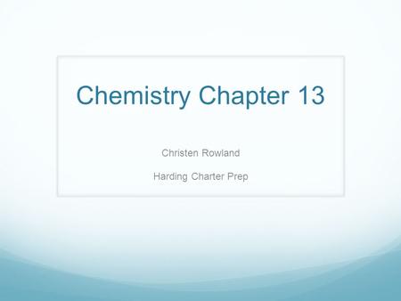 Chemistry Chapter 13 Christen Rowland Harding Charter Prep.