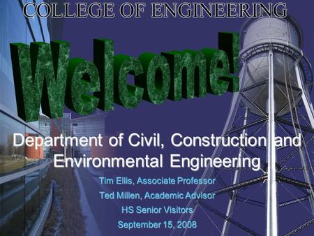 College of Engineering Discovery with Purpose www.engineering.iastate.edu Department of Civil, Construction and Environmental Engineering Tim Ellis, Associate.