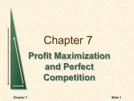 Chapter 7 Profit Maximization and Perfect Competition Slide 1Chapter 7.