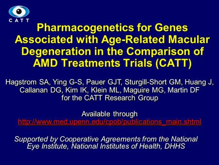 1 Pharmacogenetics for Genes Associated with Age-Related Macular Degeneration in the Comparison of AMD Treatments Trials (CATT) Hagstrom SA, Ying G-S,