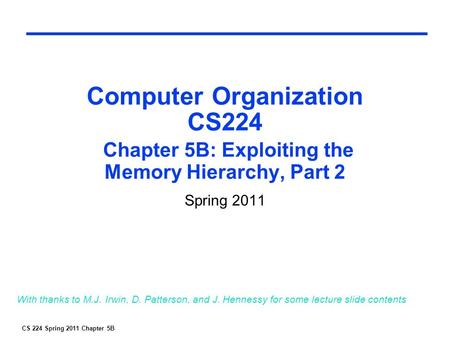 CS 224 Spring 2011 Chapter 5B Computer Organization CS224 Chapter 5B: Exploiting the Memory Hierarchy, Part 2 Spring 2011 With thanks to M.J. Irwin, D.