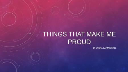 THINGS THAT MAKE ME PROUD BY LAURA CARMICHAEL. MY CHILDREN Destiny Renee Destiny is 22 years old, a junior in college. She was born at Presbyterian Hospital.