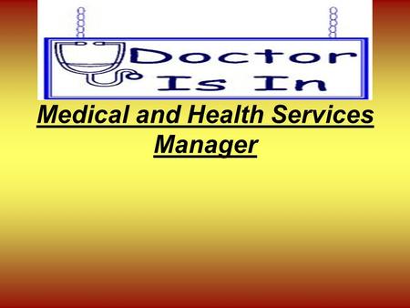 Medical and Health Services Manager. Occupational Description Plan, organize, coordinate, and supervise the delivery of health care Manage the places.