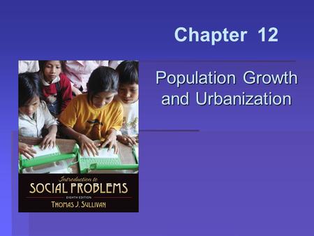 Population Growth and Urbanization Chapter 12 Population Growth and Urbanization.