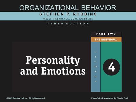 ORGANIZATIONAL BEHAVIOR S T E P H E N P. R O B B I N S W W W. P R E N H A L L. C O M / R O B B I N S T E N T H E D I T I O N © 2003 Prentice Hall Inc.