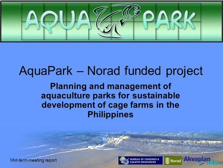 Mid-term meeting report AquaPark – Norad funded project Planning and management of aquaculture parks for sustainable development of cage farms in the Philippines.