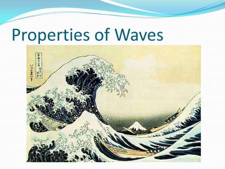 Properties of Waves. Anatomy of a Wave Wave: a disturbance that carries energy through matter or space Crest: the highest point of a wave Trough: The.