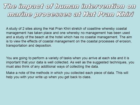 A study of 2 sites along the Hat Pran Khiri stretch of coastline whereby coastal management has taken place and one whereby no management has been used.