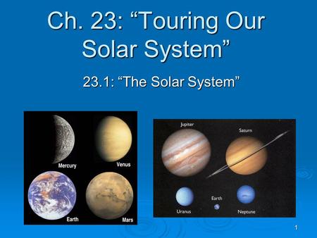 1 Ch. 23: “Touring Our Solar System” 23.1: “The Solar System”