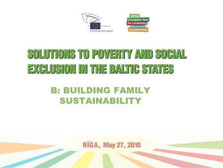 B: BUILDING FAMILY SUSTAINABILITY. Key ideas: Family - Sustainability - Solutions A changing economic situation (current economic crisis) → a shift in.