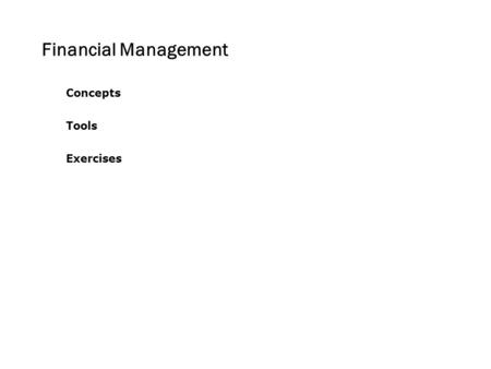 Financial Management Concepts Tools Exercises. Does financial management exist? What would a business look like that had little or no financial management?