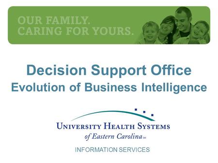 INFORMATION SERVICES Decision Support Office Evolution of Business Intelligence.