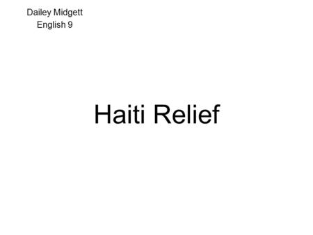 Haiti Relief Dailey Midgett English 9. Witnesses say it is extremely difficult to access the damage because there are hardly any passable roads, phone.