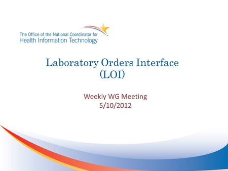 Laboratory Orders Interface (LOI) Weekly WG Meeting 5/10/2012.