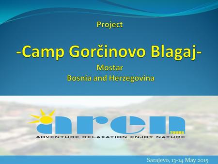 Sarajevo, 13-14 May 2015. Camp Gorcčinovo is located in Kosor, 10 km south from Mostar and only 2 km from Blagaj, Tekija Location.