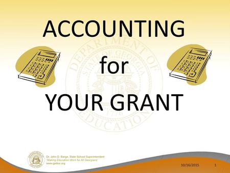 10/16/20151 ACCOUNTING for YOUR GRANT. Presenter Grants Accountant for 21 st CCLC ⁻Regina Hailey ⁻404-656-4676