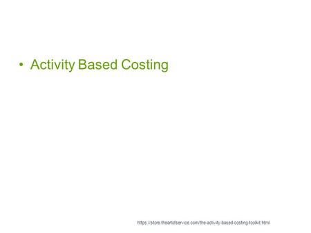 Activity Based Costing https://store.theartofservice.com/the-activity-based-costing-toolkit.html.