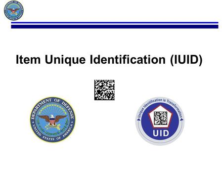 Item Unique Identification (IUID). Chris Webster Office of the Undersecretary of Defense (AT&L) DLA Liaison for Program Development and Implementation.