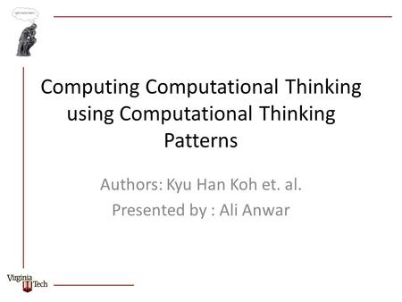 Computing Computational Thinking using Computational Thinking Patterns Authors: Kyu Han Koh et. al. Presented by : Ali Anwar.