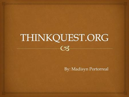 By: Madisyn Portorreal.  ThinkQuest was created in 1996 by Allan H. Weis under his nonprofit Advanced Network and Services. The service was acquired.