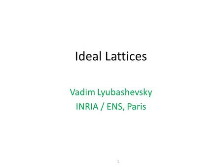 Vadim Lyubashevsky INRIA / ENS, Paris