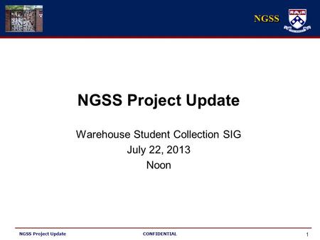 NGSS NGSS Project Update Warehouse Student Collection SIG July 22, 2013 Noon 1 NGSS Project Update CONFIDENTIAL.