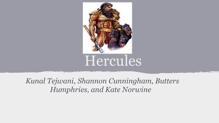 Hercules Kunal Tejwani, Shannon Cunningham, Butters Humphries, and Kate Norwine.