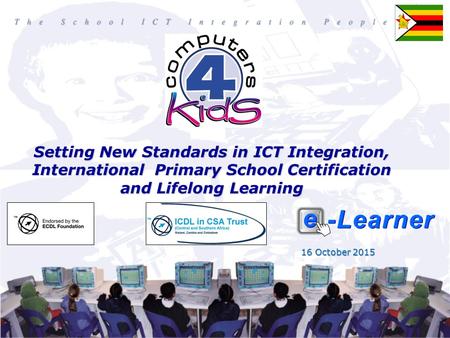 16 October 201516 October 201516 October 2015 Setting New Standards in ICT Integration, International Primary School Certification and Lifelong Learning.