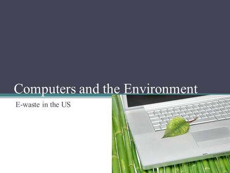 Computers and the Environment E-waste in the US. E-waste, what is it?