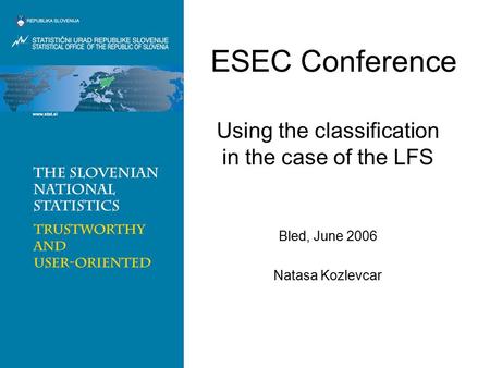 ESEC Conference Using the classification in the case of the LFS Bled, June 2006 Natasa Kozlevcar.