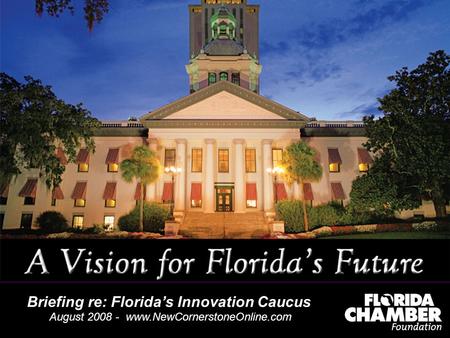 One Vision for Florida’s Future Complete report  Briefing re: Florida’s Innovation Caucus August 2008 -