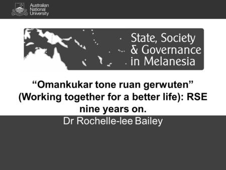 “Omankukar tone ruan gerwuten” (Working together for a better life): RSE nine years on. Dr Rochelle-lee Bailey.