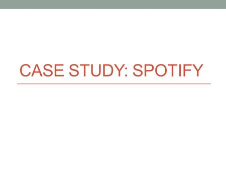 CASE STUDY: SPOTIFY. Introduction Spotify is a Swedish lean startup with an awesome track record of product delivery. Over 20 million active users, 5.