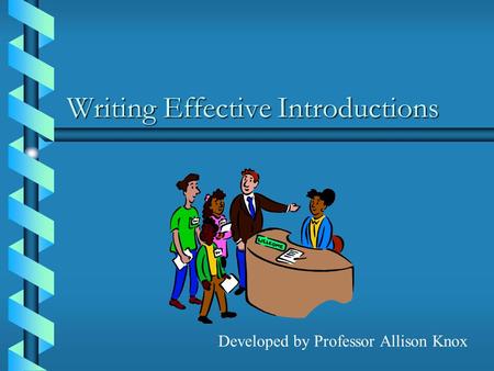 Writing Effective Introductions Developed by Professor Allison Knox.