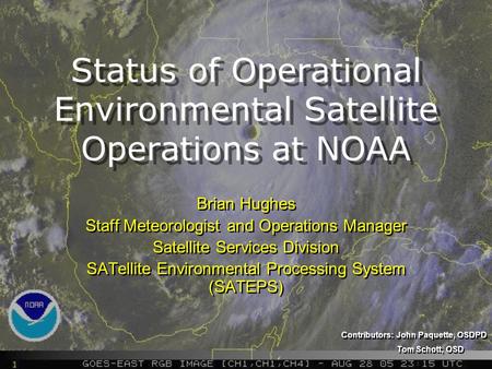 Status of Operational Environmental Satellite Operations at NOAA Brian Hughes Staff Meteorologist and Operations Manager Satellite Services Division SATellite.