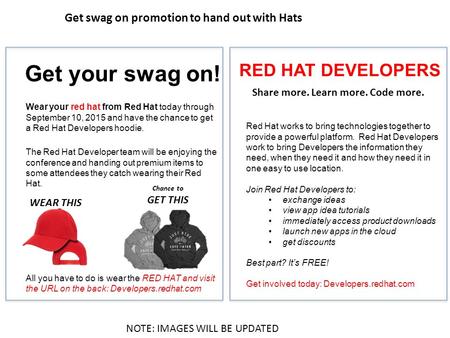 Get your swag on! Wear your red hat from Red Hat today through September 10, 2015 and have the chance to get a Red Hat Developers hoodie. The Red Hat Developer.