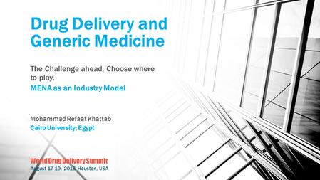 Drug Delivery and Generic Medicine The Challenge ahead; Choose where to play. MENA as an Industry Model Mohammad Refaat Khattab Cairo University; Egypt.